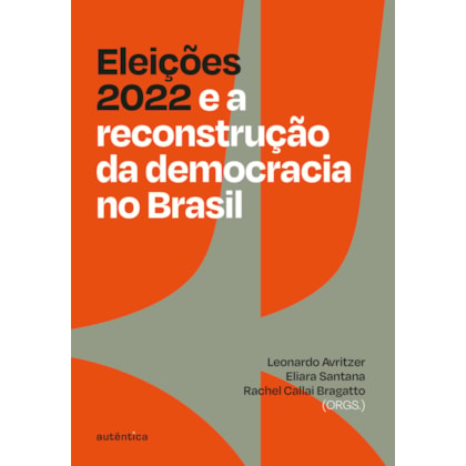 ELEIÇÕES 2022 E A RECONSTRUÇÃO DA DEMOCRACIA NO BRASIL