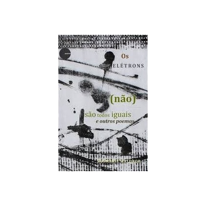 Eletrons (Nao) Sao Todos Iguais E Outros Poemas, Os