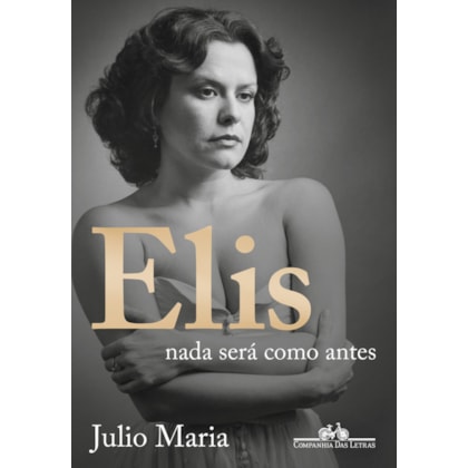 ELIS: NADA SERÁ COMO ANTES (EDIÇÃO REVISTA, ATUALIZADA E AMPLIADA)