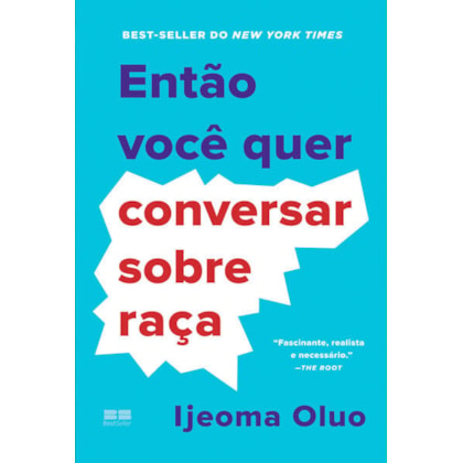 ENTÃO VOCÊ QUER CONVERSAR SOBRE RAÇA