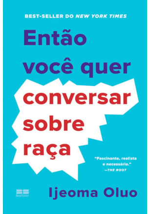 ENTÃO VOCÊ QUER CONVERSAR SOBRE RAÇA