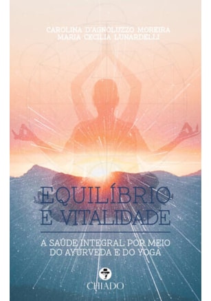 EQUILÍBRIO E VITALIDADE: A SAÚDE INTEGRAL POR MEIO DO AYURVEDA E DO YOGA.