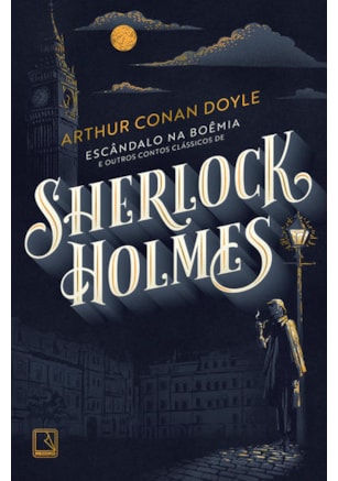 ESCÂNDALO NA BOÊMIA E OUTROS CONTOS CLÁSSICOS DE SHERLOCK HOLMES