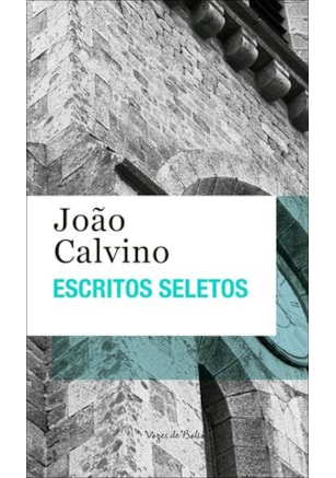 ESCRITOS SELETOS - JOÃO CALVINO
