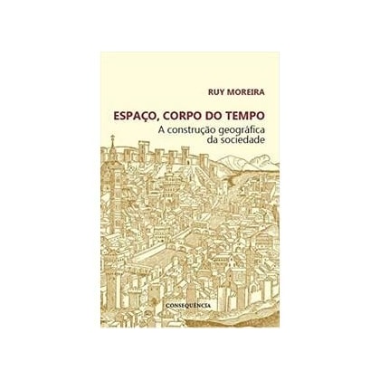 Espaço, Corpo do Tempo - A Construção Geográfica da Sociedade