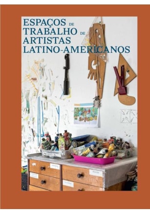 ESPAÇOS DE TRABALHO DE ARTISTAS LATINO-AMERICANOS
