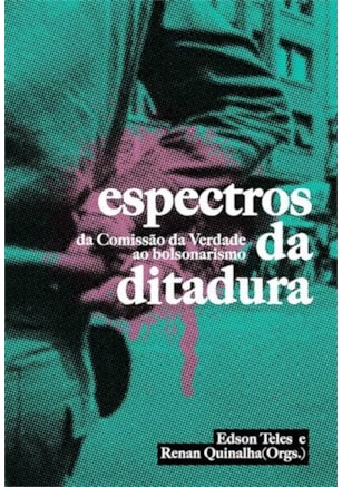Espectros da Ditadura - Da Comissão da Verdade ao Bolsonarismo