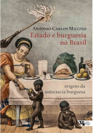 Estado e burguesia no Brasil: origens da autocracia burguesa [4ª edição]
