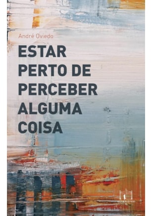 ESTAR PERTO DE PERCEBER ALGUMA COISA