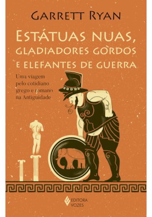 ESTÁTUAS NUAS, GLADIADORES GORDOS E ELEFANTES DE GUERRA