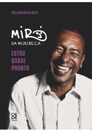 ESTOU QUASE PRONTO: UMA BIOGRAFIA DE MIRÓ DA MURIBECA
