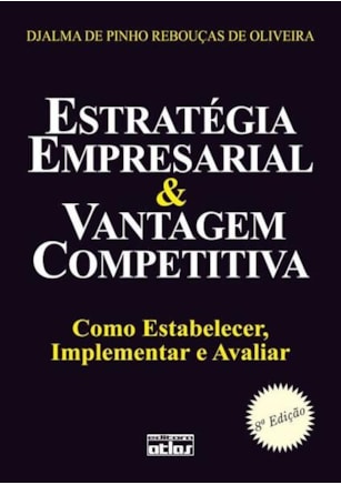ESTRATÉGIA EMPRESARIAL & VANTAGEM COMPETITIVA: COMO ESTABELECER, IMPLEMENTAR E AVALIAR