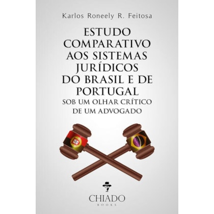 ESTUDO COMPARATIVO AOS SISTEMAS JURÍDICOS DO BRASIL E DE PORTUGAL SOB UM OLHAR CRÍTICO DE UM ADVOGADO