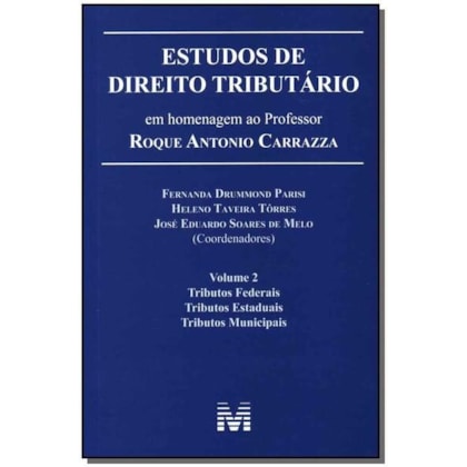 ESTUDOS DE DIREITO TRIBUTÁRIO: EM HOMENAGEM AO PROFESSOR ROQUE ANTONIO CARRAZZA -VOL. 2 - 1 ED./2014