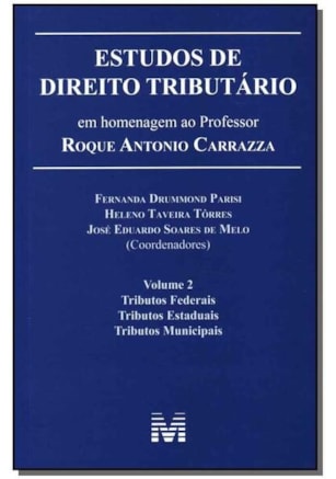 ESTUDOS DE DIREITO TRIBUTÁRIO: EM HOMENAGEM AO PROFESSOR ROQUE ANTONIO CARRAZZA -VOL. 2 - 1 ED./2014