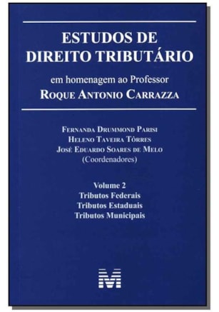ESTUDOS DE DIREITO TRIBUTÁRIO: EM HOMENAGEM AO PROFESSOR ROQUE ANTONIO CARRAZZA -VOL. 2 - 1 ED./2014