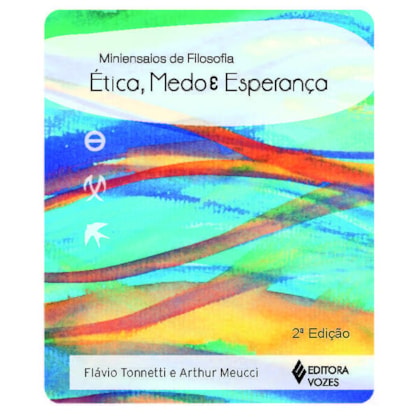 ÉTICA, MEDO E ESPERANÇA