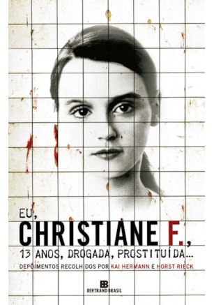 EU, CHRISTIANE F., 13 ANOS, DROGADA, PROSTITUÍDA...