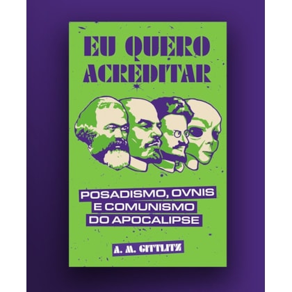 Eu quero acreditar: posadismo, ÓVNIs e comunismo do apocalipse