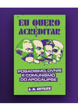Eu quero acreditar: posadismo, ÓVNIs e comunismo do apocalipse
