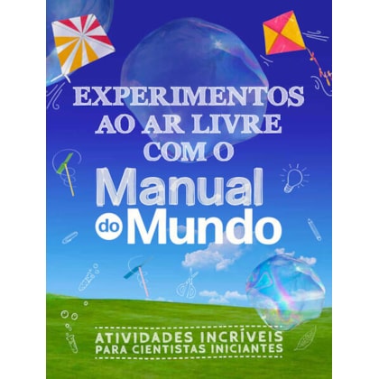 EXPERIMENTOS AO AR LIVRE COM O MANUAL DO MUNDO