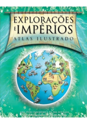 EXPLORAÇÕES E IMPÉRIOS : ATLAS ILUSTRADO