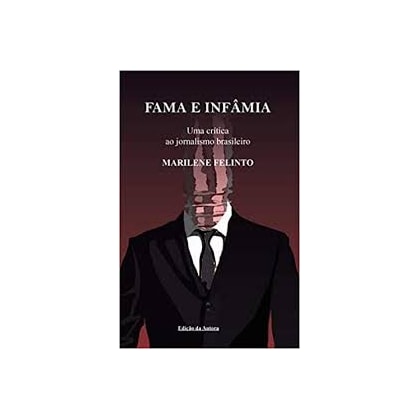 Fama e infâmia - Uma crítica ao jornalismo brasileiro