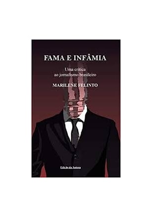 Fama e infâmia - Uma crítica ao jornalismo brasileiro