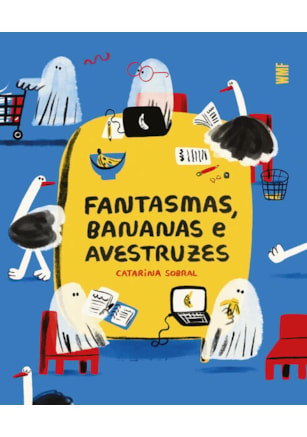 FANTASMAS, BANANAS E AVESTRUZES
