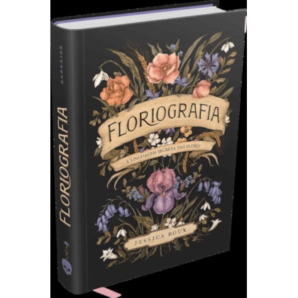 FLORIOGRAFIA: A LINGUAGEM SECRETA DAS FLORES