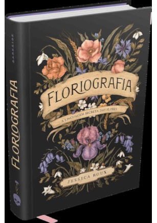 FLORIOGRAFIA: A LINGUAGEM SECRETA DAS FLORES