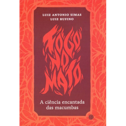 Fogo no mato - A ciência encantada das macumbas
