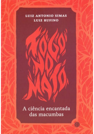 Fogo no mato - A ciência encantada das macumbas