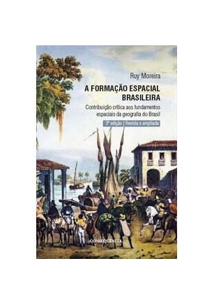 Formação Espacial Brasileira, A - Contribuição Crítica aos Fundamentos da Geografia do Brasil