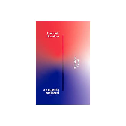 Foucault, Bourdieu E A Questão Neoliberal