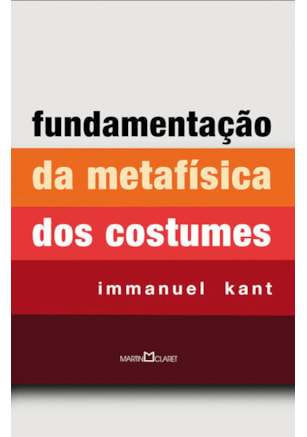 FUNDAMENTAÇÃO DA METAFÍSICA DOS COSTUMES