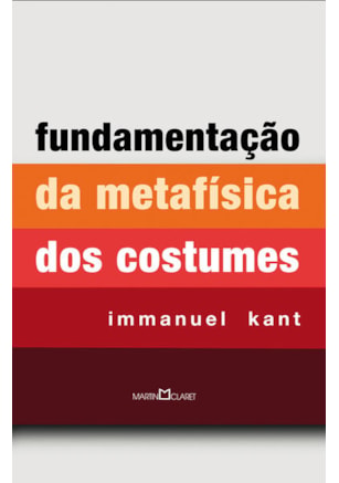 FUNDAMENTAÇÃO DA METAFÍSICA DOS COSTUMES