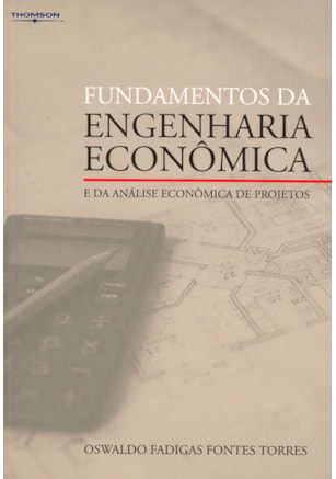 FUNDAMENTOS DA ENGENHARIA ECONÔMICA E DA ANÁLISE ECONÔMICA DE PROJETOS