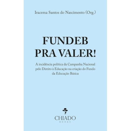 FUNDEB PRA VALER! A INCIDÊNCIA POLÍTICA DA CAMPANHA NACIONAL PELO DIREITO À EDUCAÇÃO NA CRIAÇÃO DO FUNDO DA EDUCAÇÃO BÁSICA