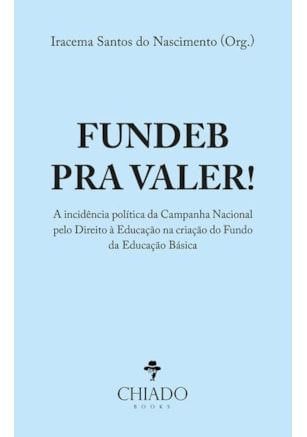 FUNDEB PRA VALER! A INCIDÊNCIA POLÍTICA DA CAMPANHA NACIONAL PELO DIREITO À EDUCAÇÃO NA CRIAÇÃO DO FUNDO DA EDUCAÇÃO BÁSICA