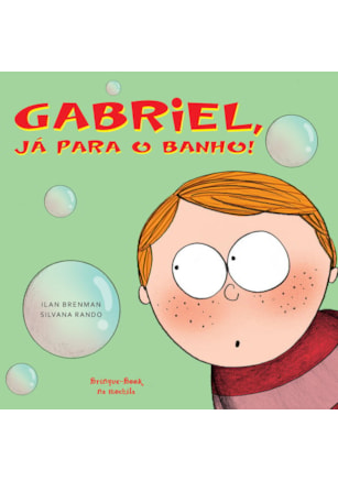 GABRIEL, JÁ PARA O BANHO