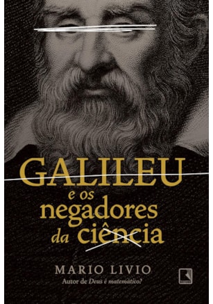 GALILEU E OS NEGADORES DA CIÊNCIA