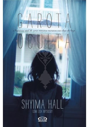 GAROTA OCULTA - A HISTÓRIA REAL DE UMA MENINA ESCRAVA NOS DIAS DE HOJE