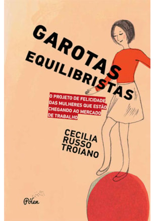 Garotas equilibristas - O projeto de felicidade das mulheres que estão chegando ao mercado de trabalho