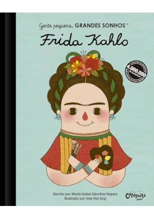 GENTE PEQUENA, GRANDES SONHOS. FRIDA KAHLO