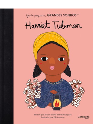 GENTE PEQUENA, GRANDES SONHOS: HARRIET TUBMAN