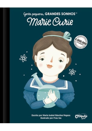 GENTE PEQUENA, GRANDES SONHOS: MARIE CURIE