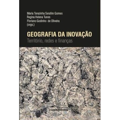 Geografia da Inovaçao - Territorio, Redes e Finanças