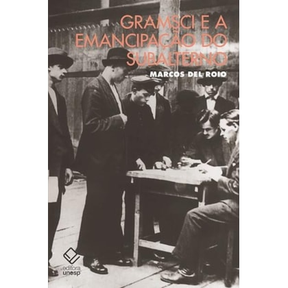 GRAMSCI E A EMANCIPAÇÃO DO SUBALTERNO