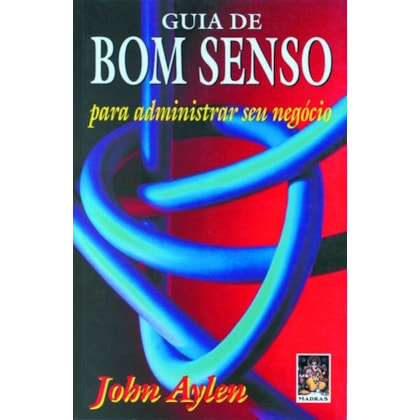 Guia de bom senso para dirigir seu negócio